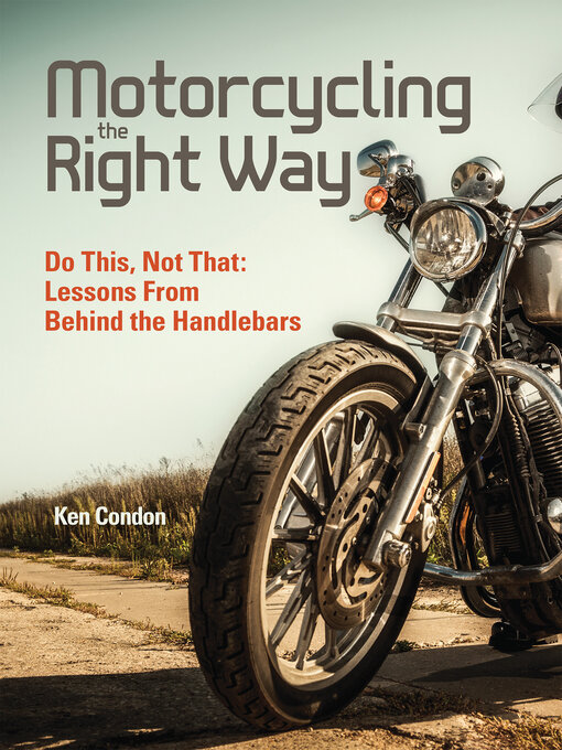 Title details for Motorcycling the Right Way by Ken Condon - Available